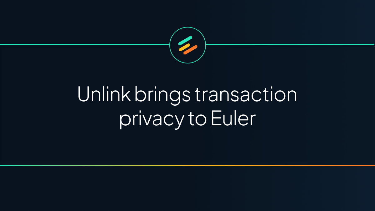 Unlink is bringing transaction privacy to institutional lending on Euler