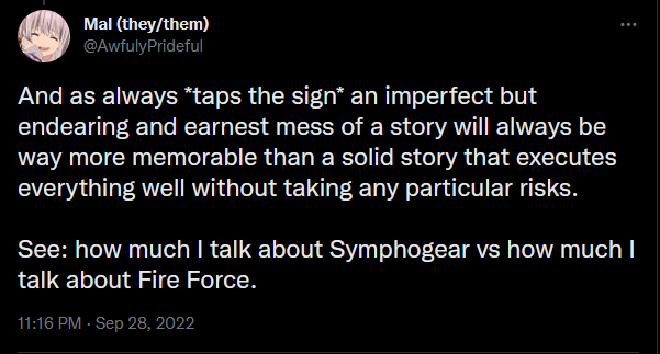 A tweet that reads: And as always *taps the sign* an imperfect but endearing and earnest mess of a story will always be way more memorable than a solid story that executes everything well without taking any particular risks.