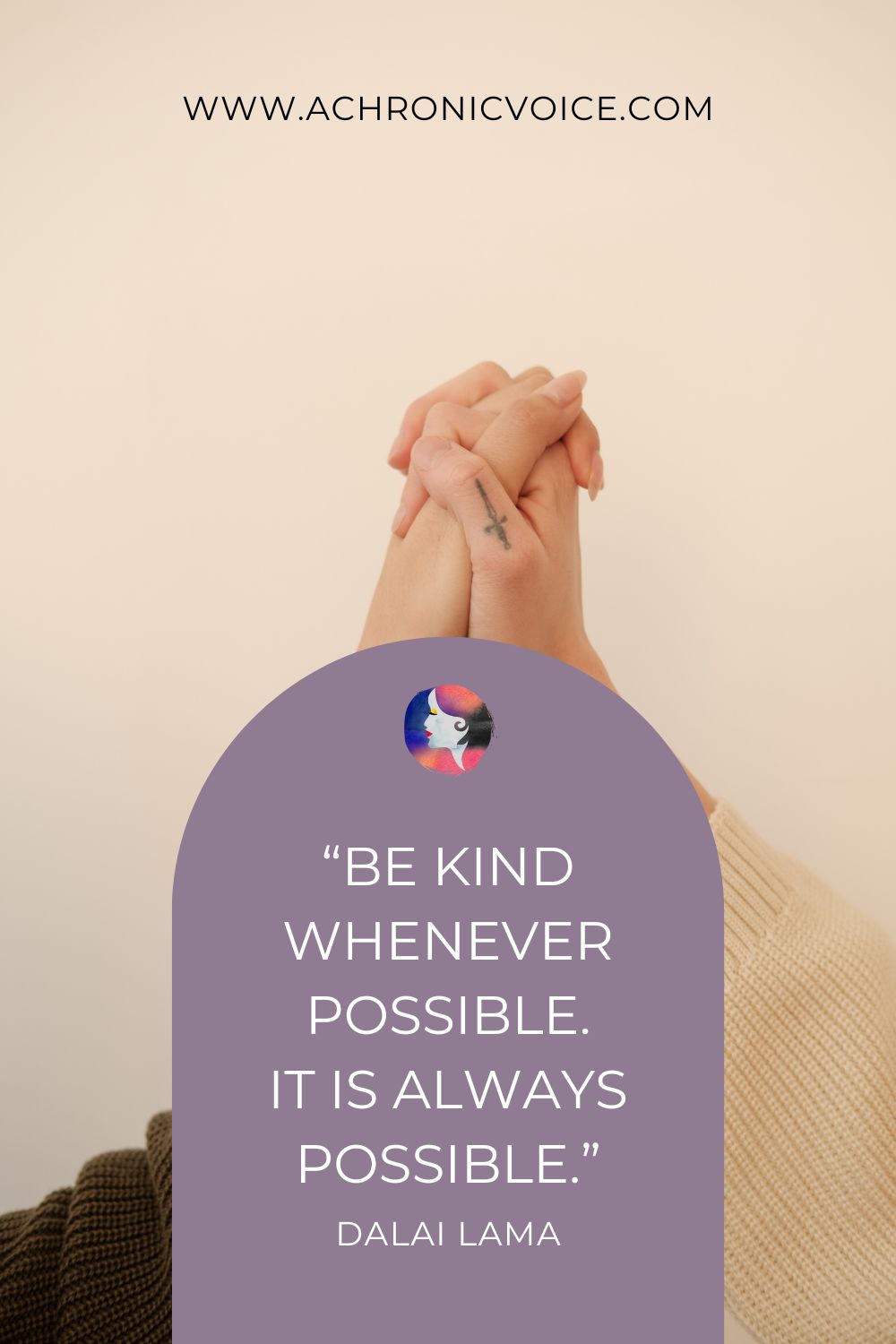 “Be kind whenever possible. It is always possible.” - Dalai Lama