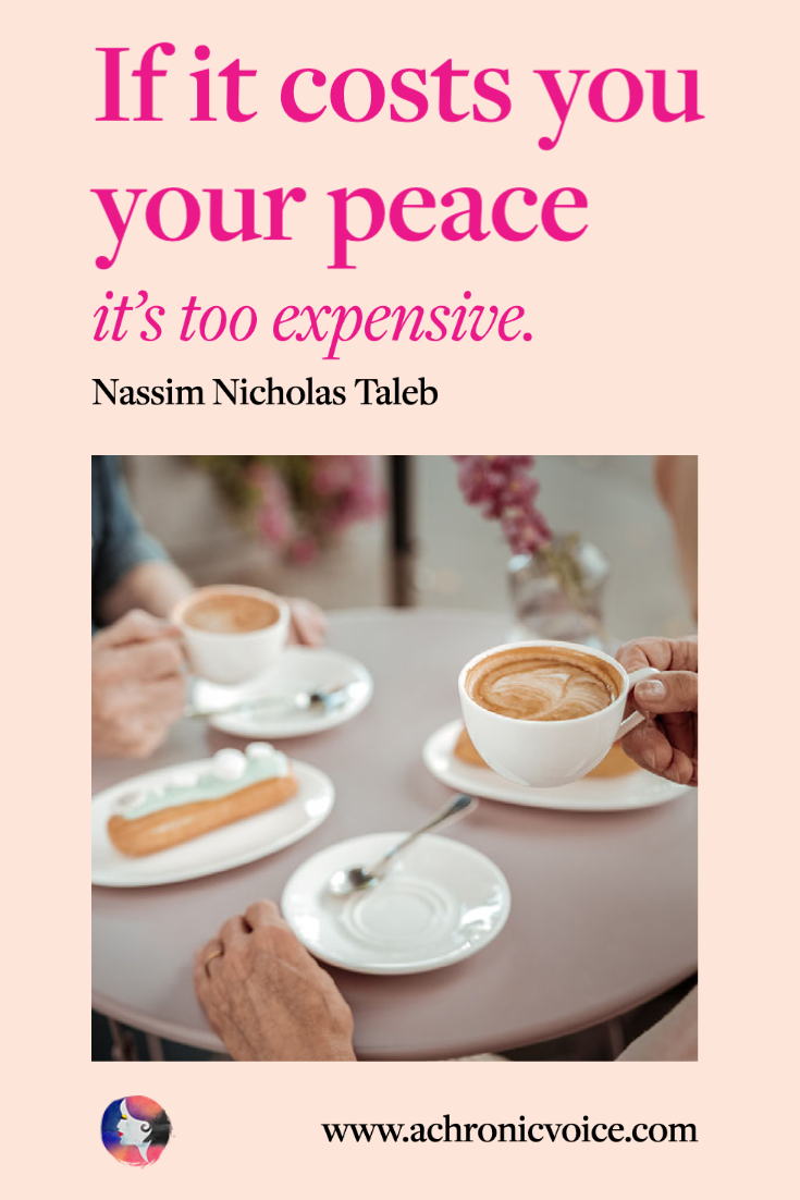 “If it costs you your peace, it's too expensive.” - Nassim Nicholas Taleb