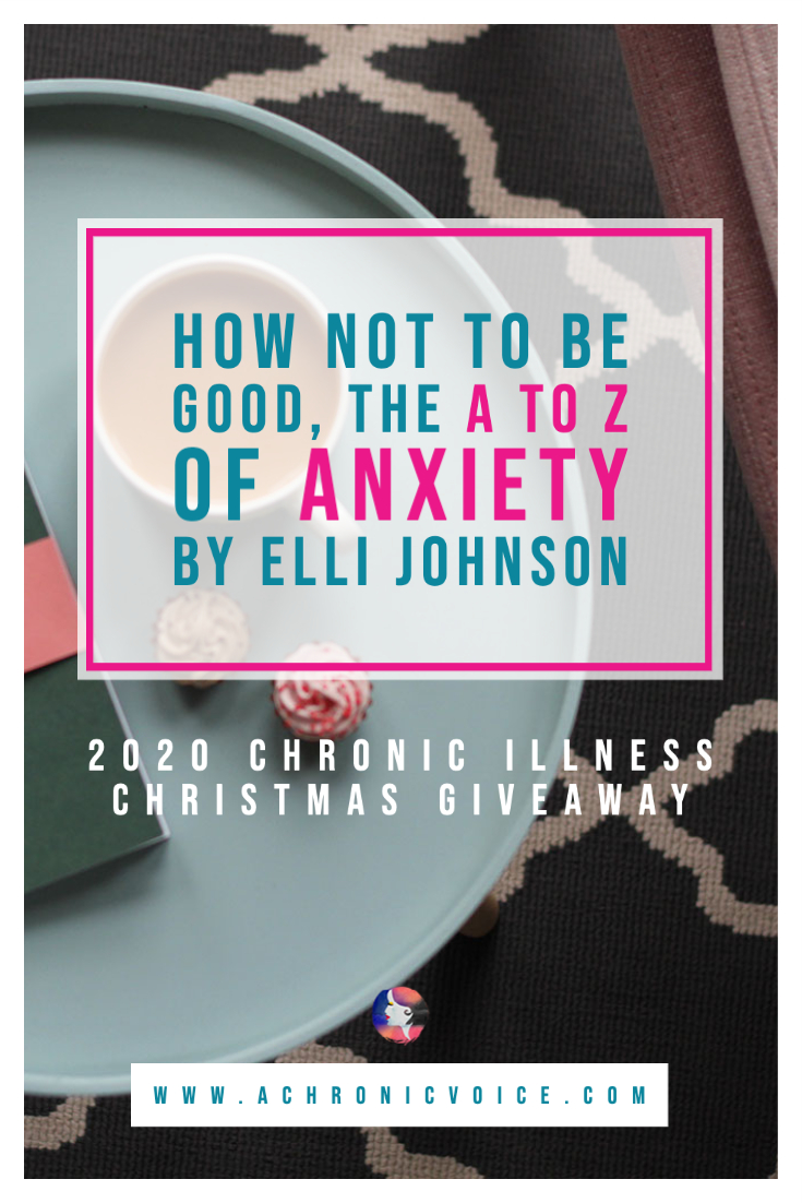 “How Not To Be Good, the A to Z of Anxiety” by Elli Johnson