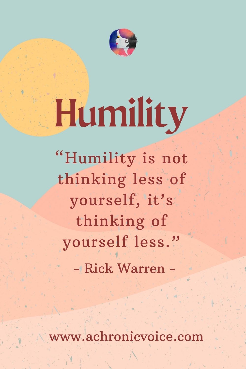 “Humility is not thinking less of yourself, it’s thinking of yourself less.” - Rick Warren