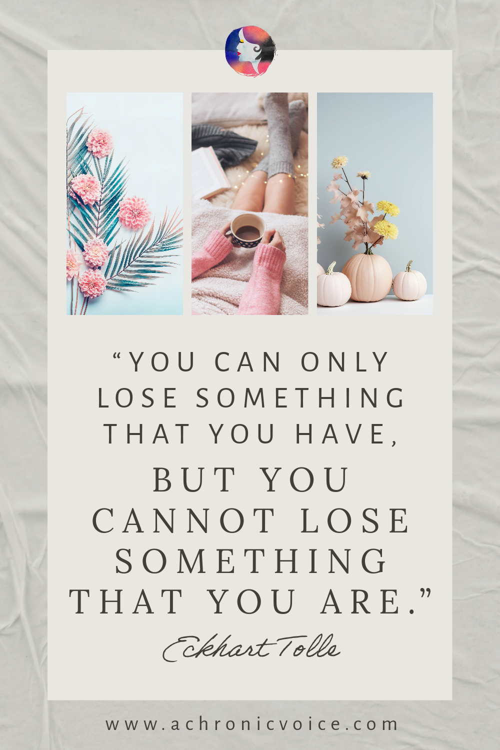 “You can only lose something that you have, but you cannot lose something that you are.” - Eckhark Tolle