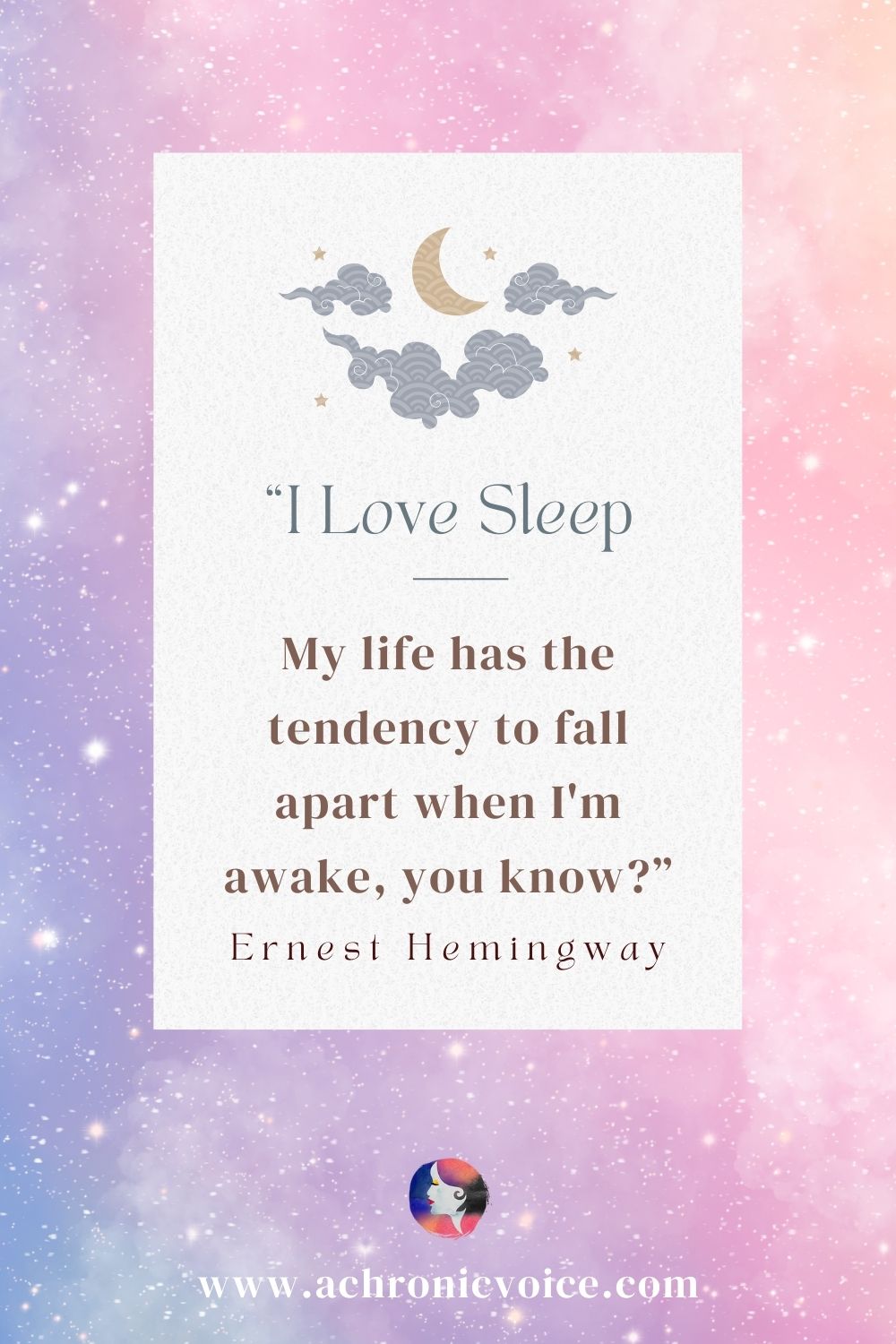 “I love sleep. My life has the tendency to fall apart when I’m awake, you know?” - Ernest Hemingway