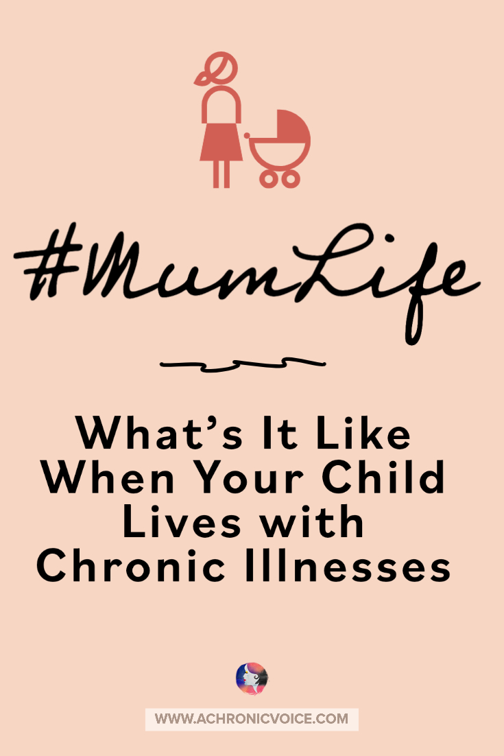 #MumLife. What's It Like When Your Child Lives With Chronic Illnesses