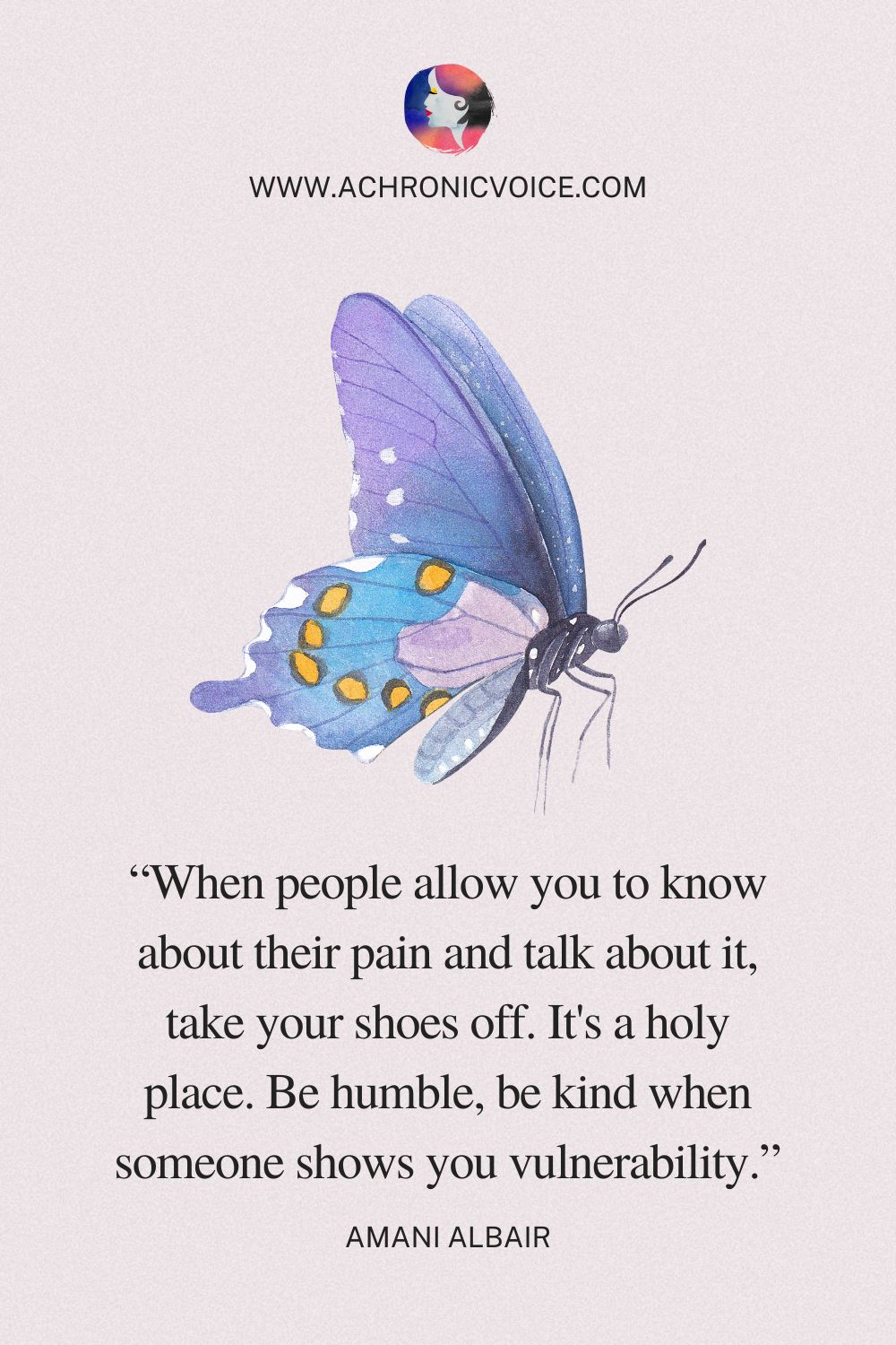 “When people allow you to know about their pain and talk about it, take your shoes off. It’s a holy place. Be humble, be kind when someone shows you vulnerability.” - Amani Albair
