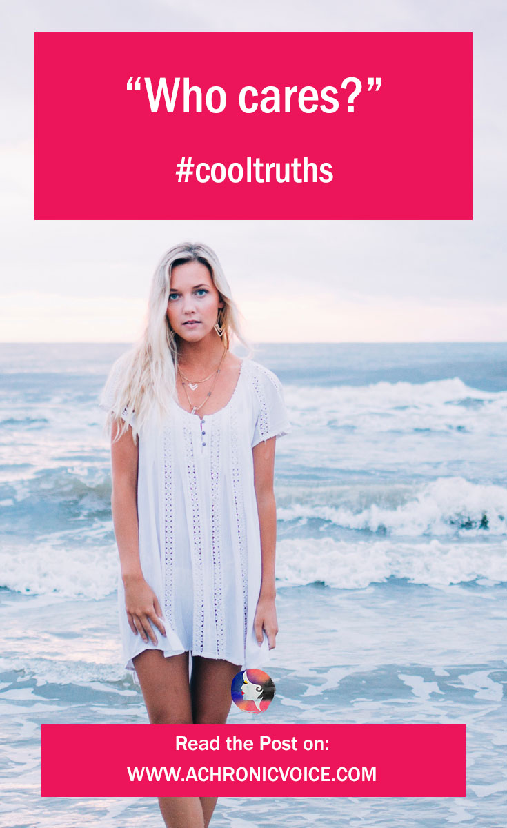 “Who cares?” Click to read the post, 4 Cool Truths My Partner Said (Unwittingly), on AChronicVoice.com