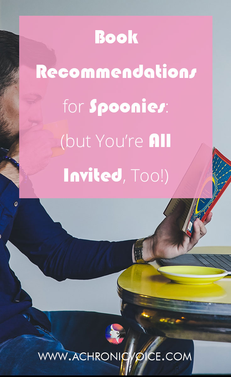 Book Recommendations for Spoonies (but You’re All Invited, Too!)