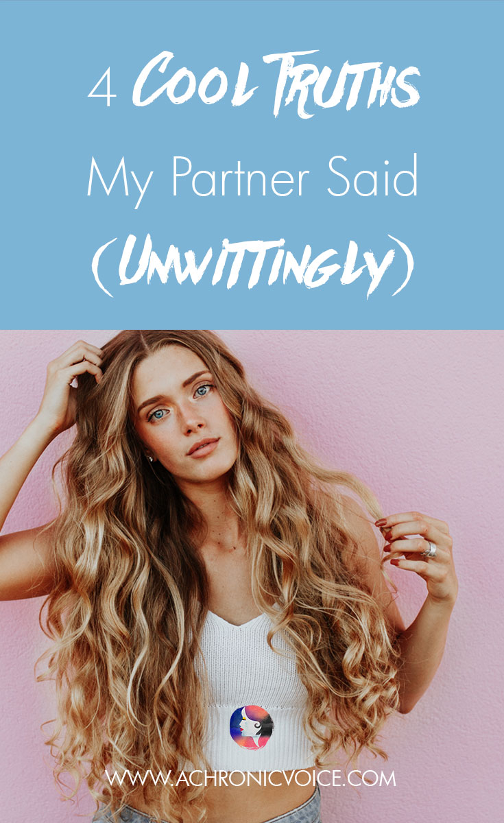 4 Cool Truths My Partner Said (Unwittingly). Simple Reminders of Just How Much You’re Worth.