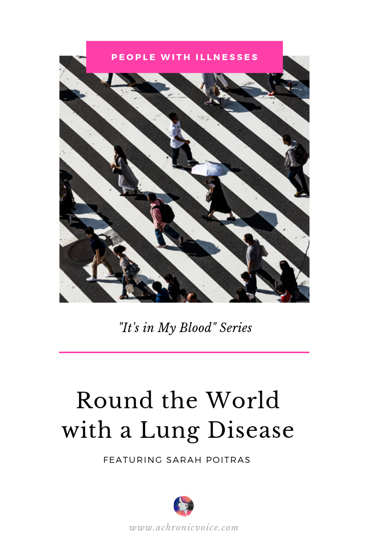 “It’s in My Blood” Series. Featuring Sarah Poitras - Round the World with Lung Disease
