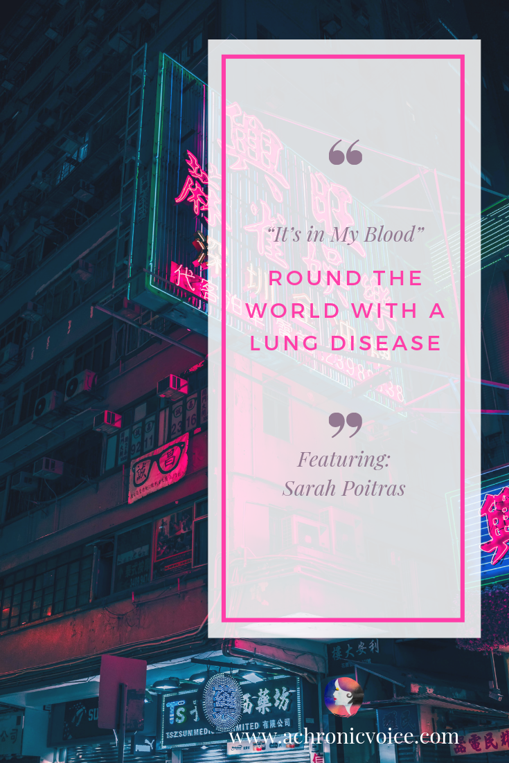 “It’s in My Blood” Series. Featuring Sarah Poitras - Round the World with Lung Disease