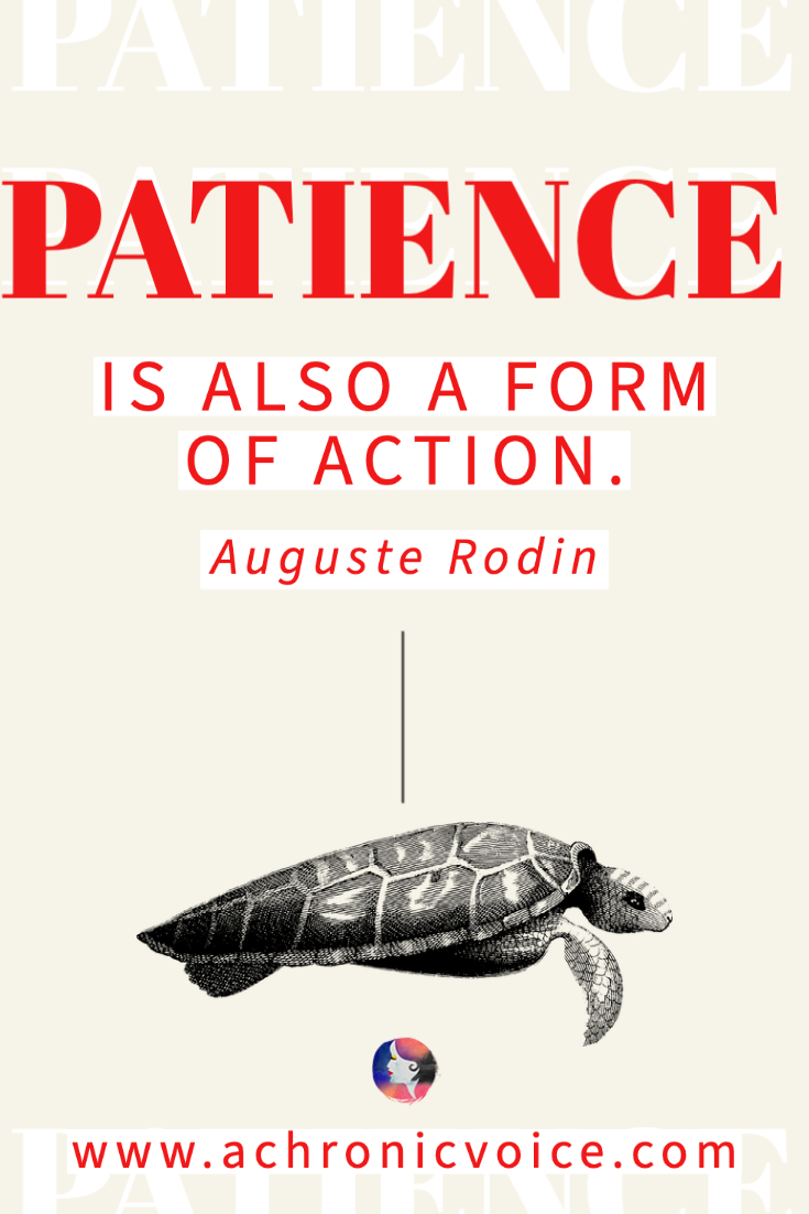 ‘Patience is also a form of action.’ - Auguste Rodin