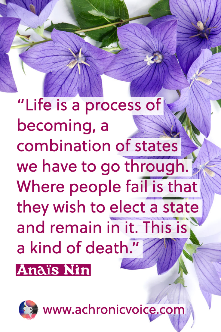 Life is a process of becoming, a combination of states we have to go through. Where people fail is that they wish to elect a state and remain in it. This is a kind of death. - Anais Nin” (Background: Purple flowers border the top and right.)