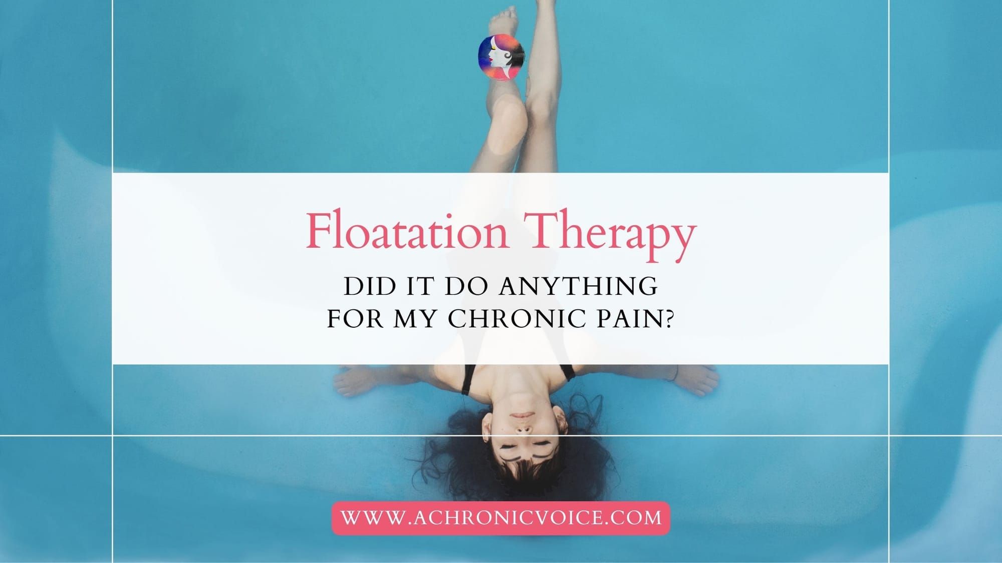 Floatation Therapy: Did It do Anything for My Chronic Pain?