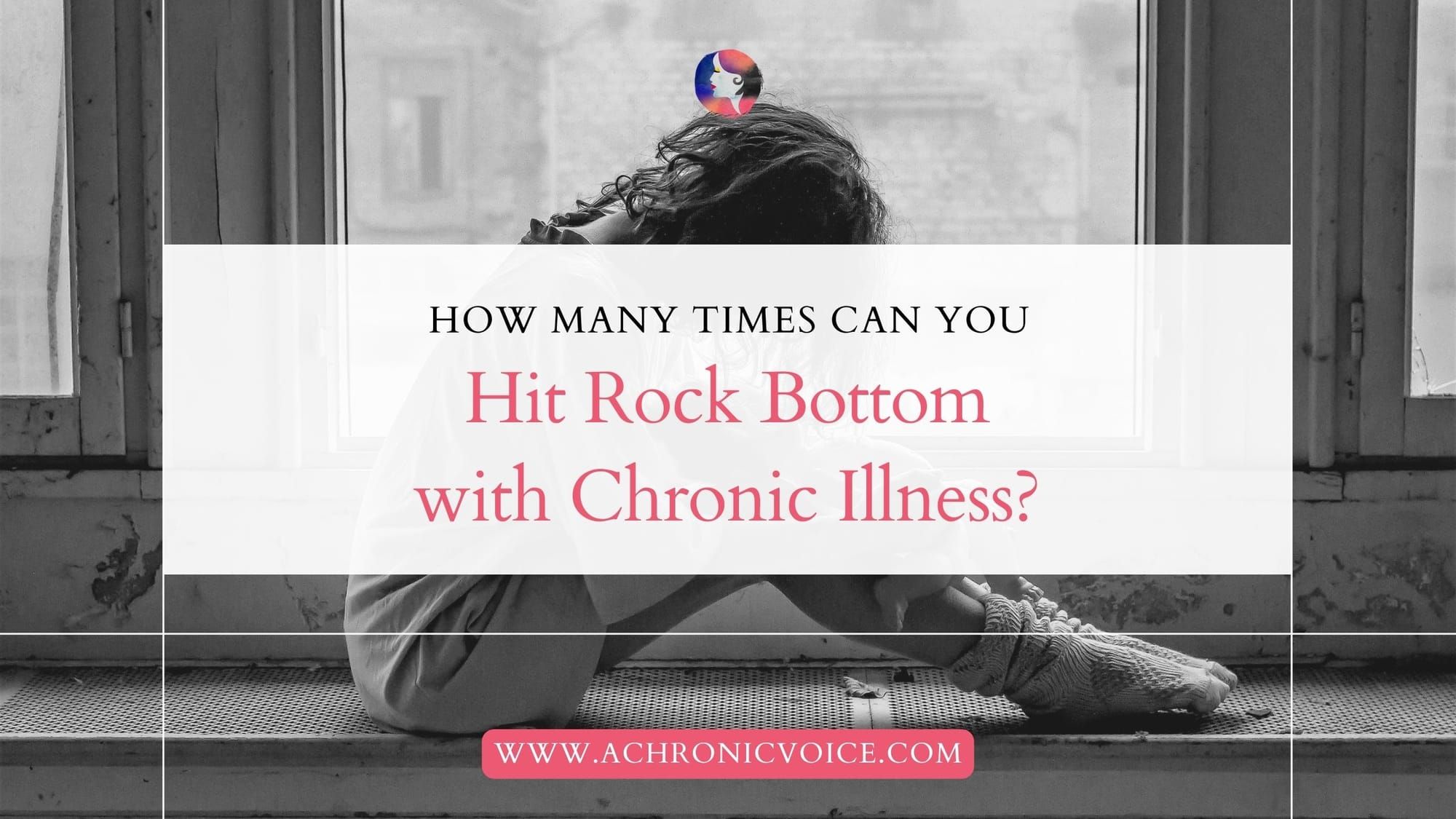 How Many Times Can You Hit Rock Bottom with Chronic Illness?