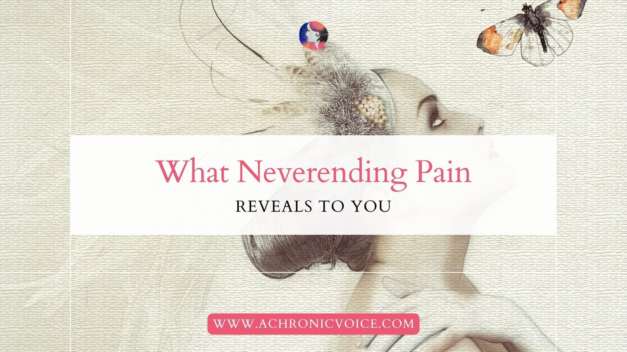What Neverending Pain Reveals to You