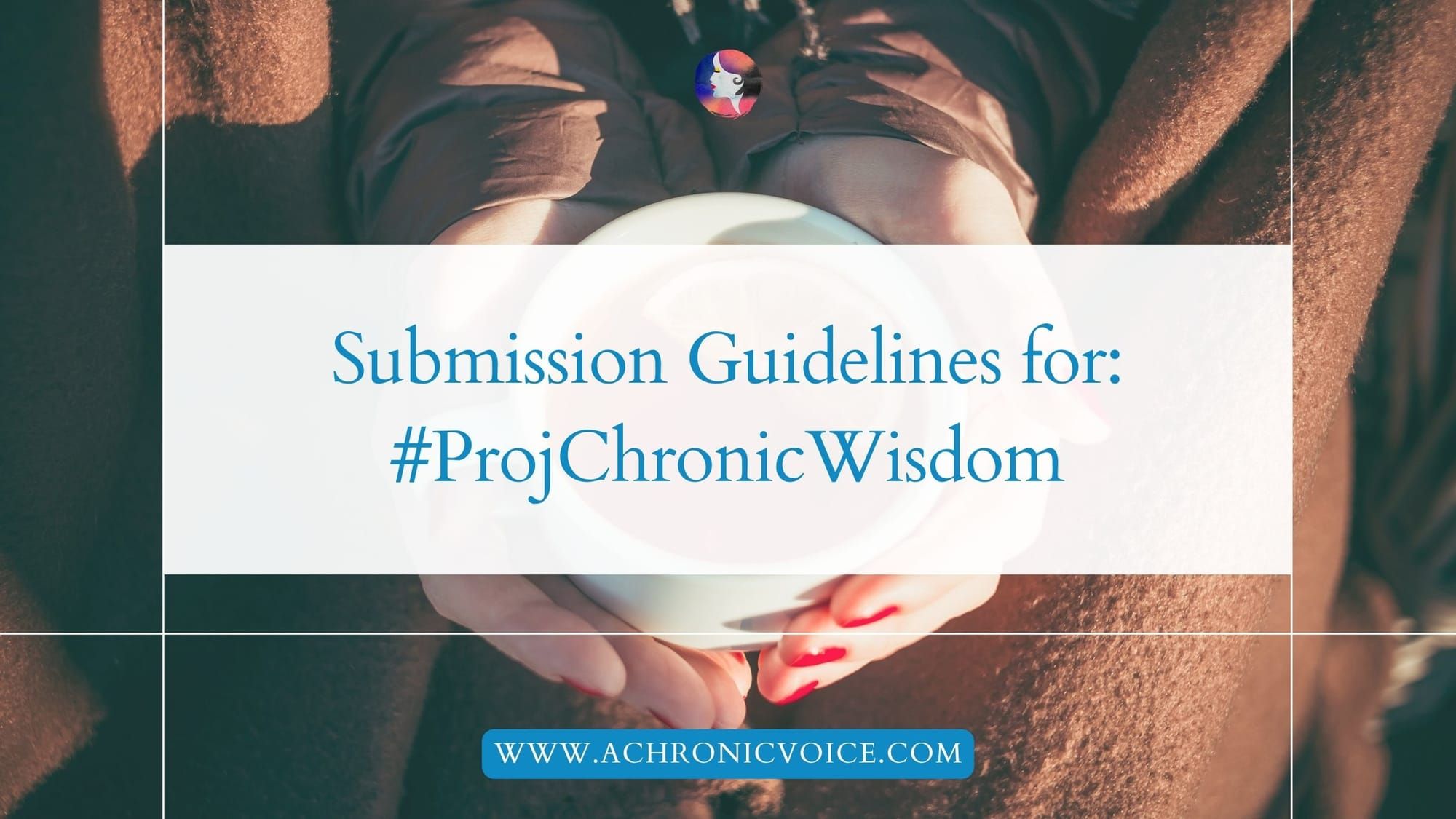 Submission Guidelines for #ProjChronicWisdom (Project Chronic Wisdom)