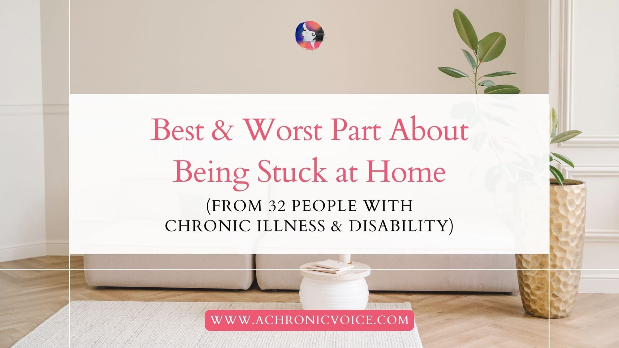 Best and Worst Part About Being Stuck at Home (From 32 People with Chronic Illness and Disability)