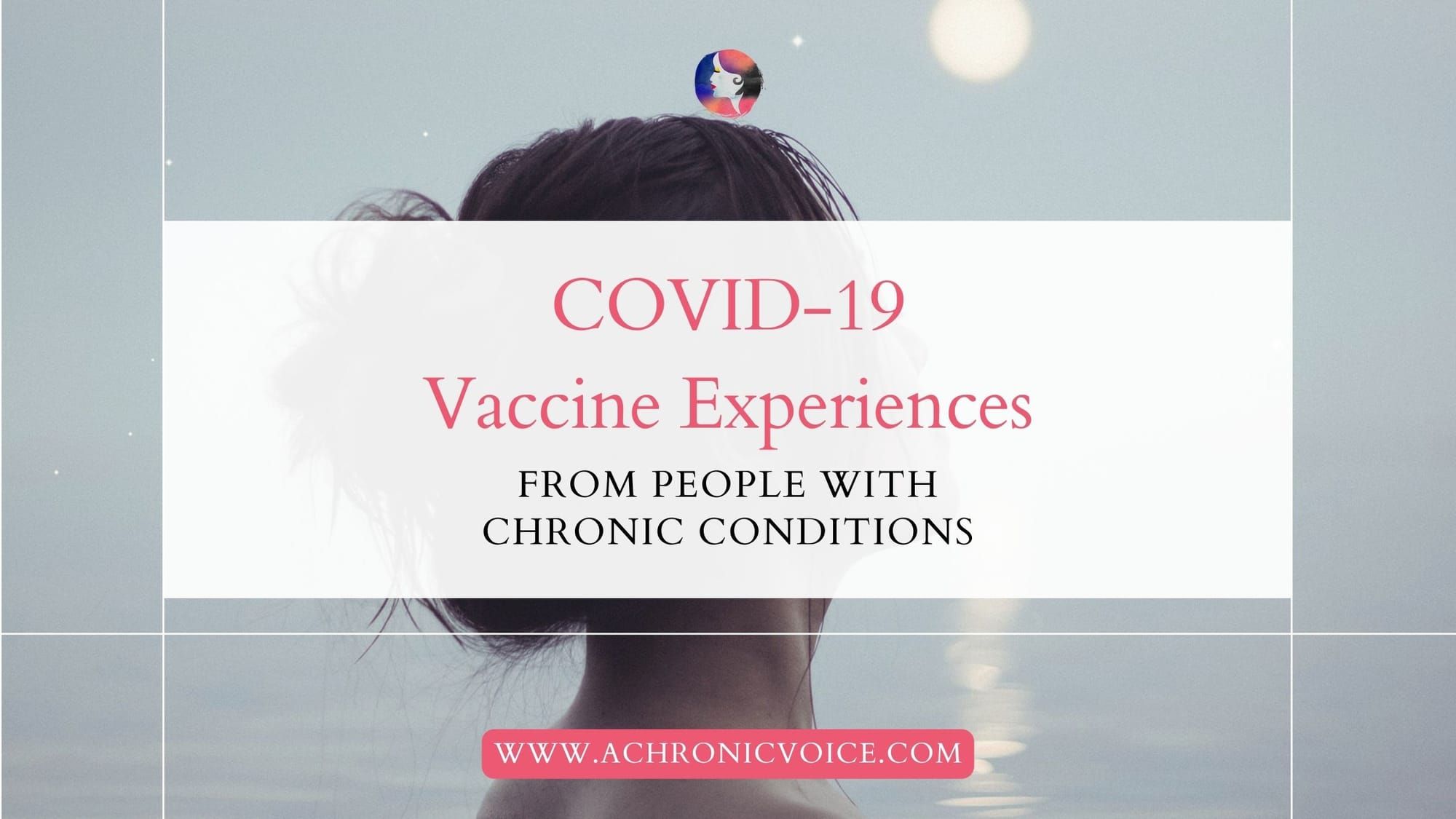 COVID-19 Vaccine Experiences from People with Chronic Conditions