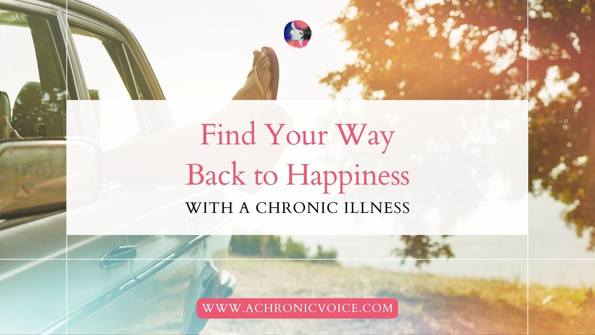 Find Your Way Back to Happiness with a Chronic Illness