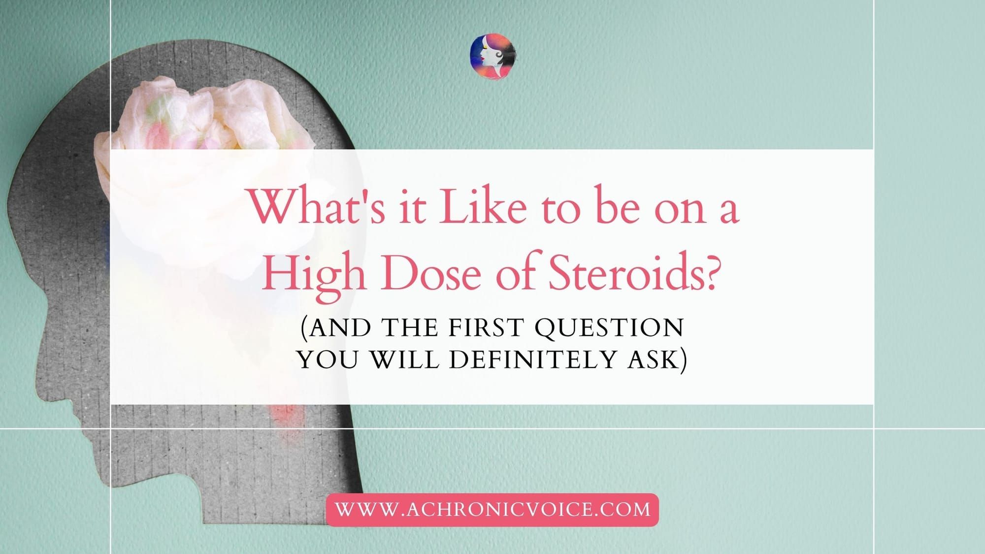 What's it Like to be on a High Dose of Steroids? (And the First Question You Will Definitely Ask)