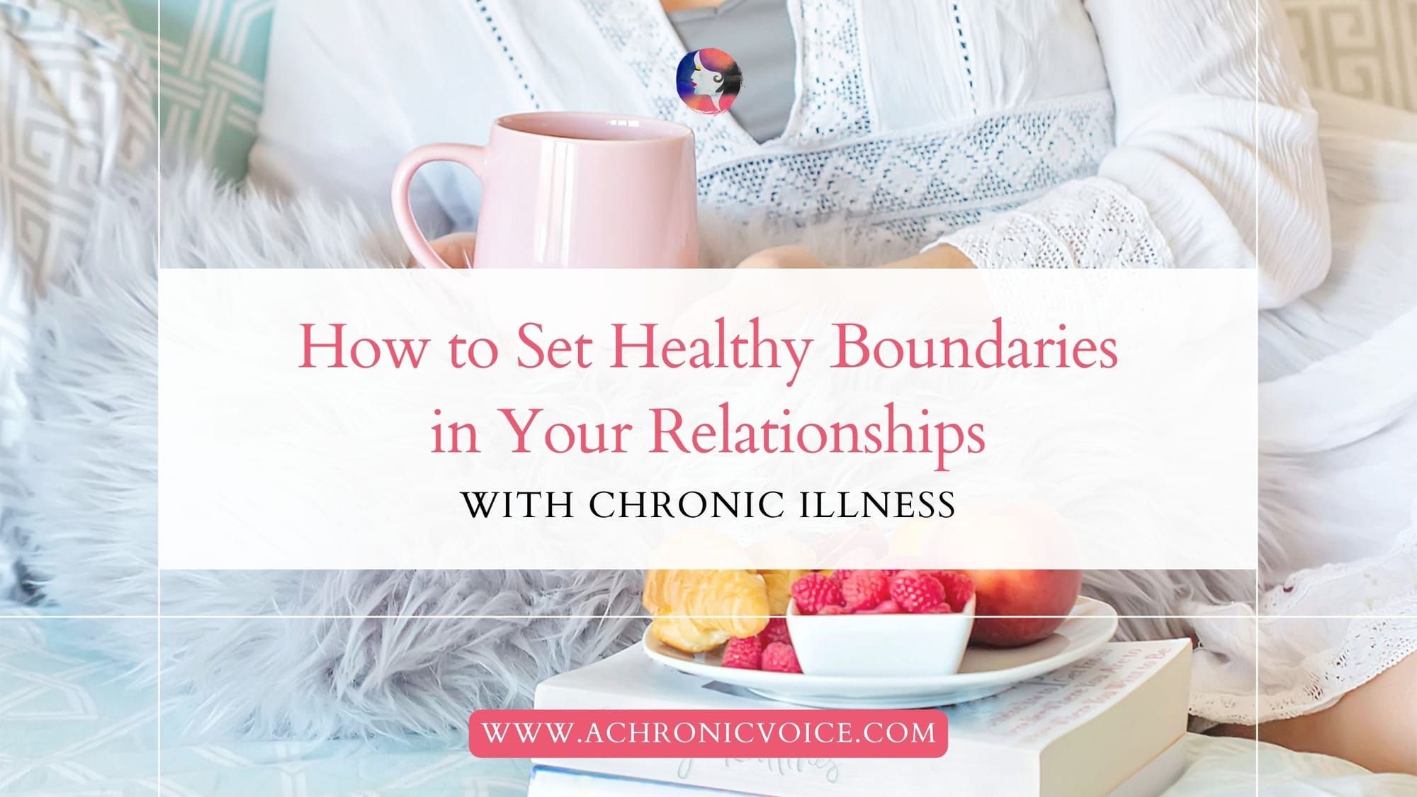 How to Set ​​Healthy Boundaries in Your Relationships with Chronic Illness