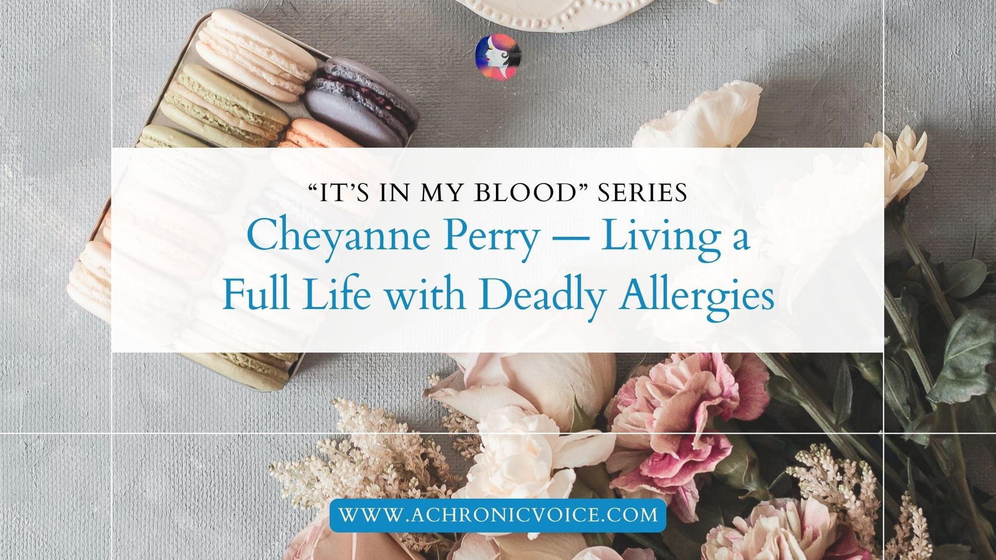 “It’s in My Blood”: Cheyanne Perry — Living a Full Life with Deadly Allergies