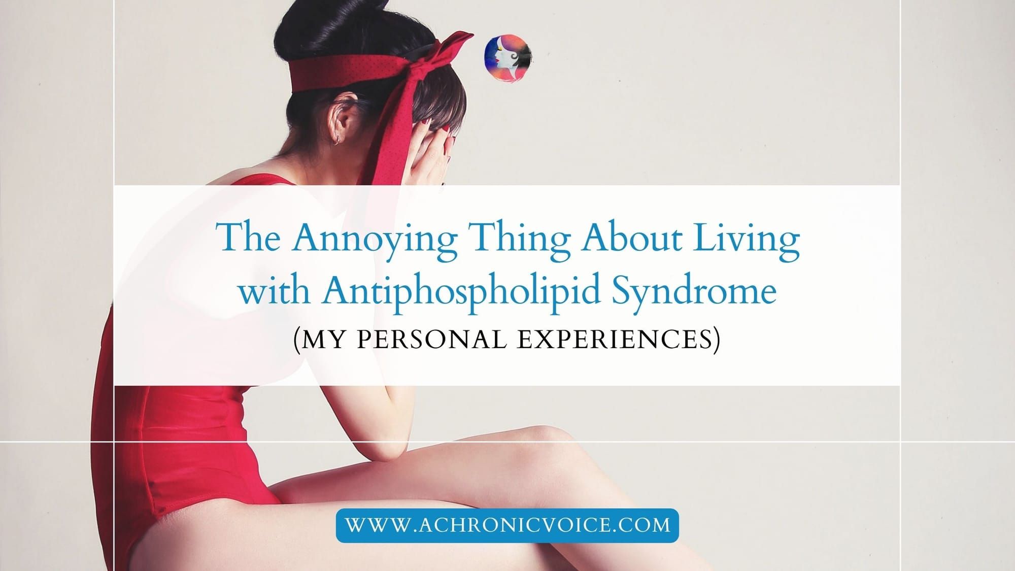 The Annoying Thing About Living with Antiphospholipid Syndrome (My Personal Experiences)