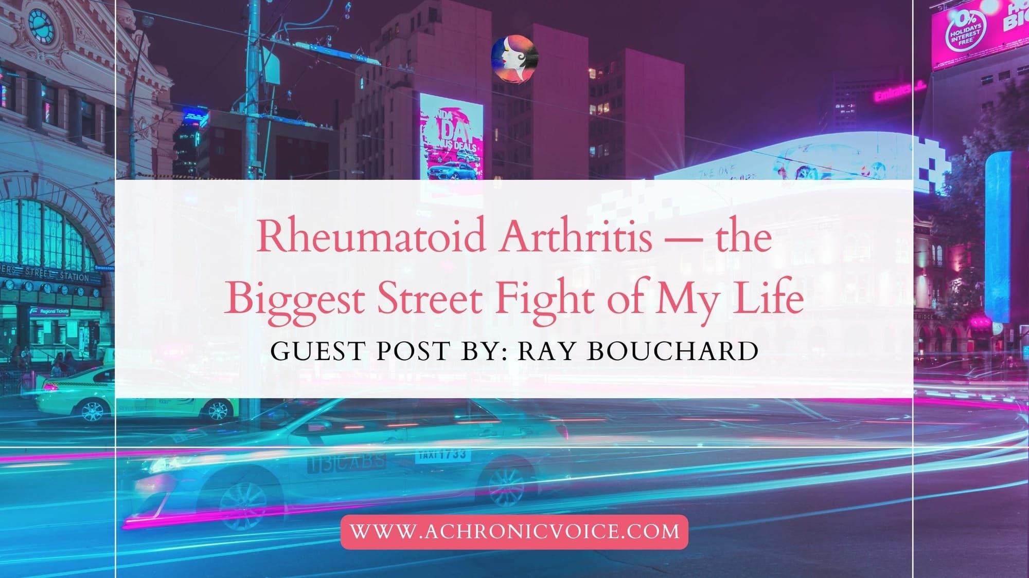 Rheumatoid Arthritis — the Biggest Street Fight of My Life (Guest Post by: Ray Bouchard)