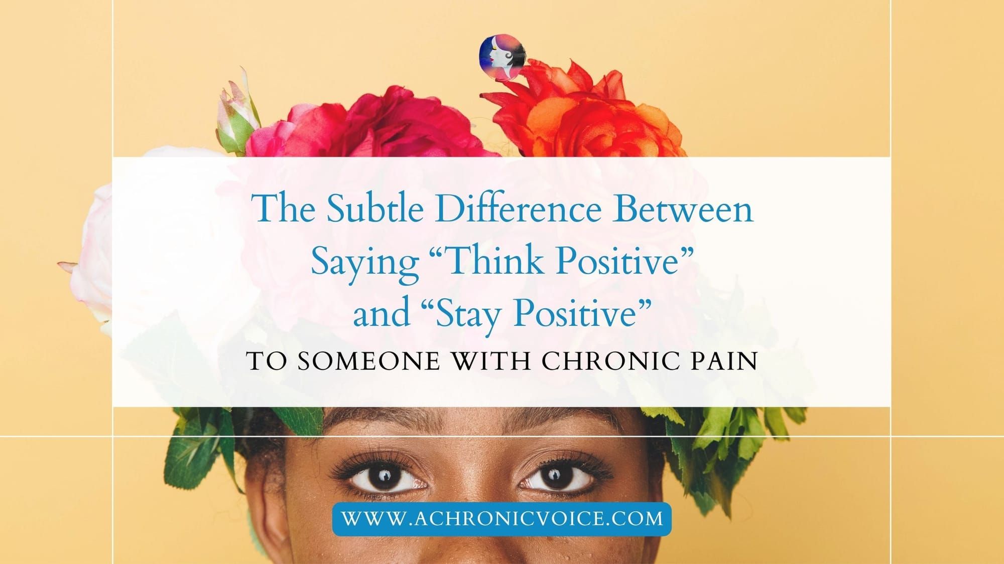 The Subtle Difference Between Saying “Think Positive” and “Stay Positive” to Someone with Chronic Pain