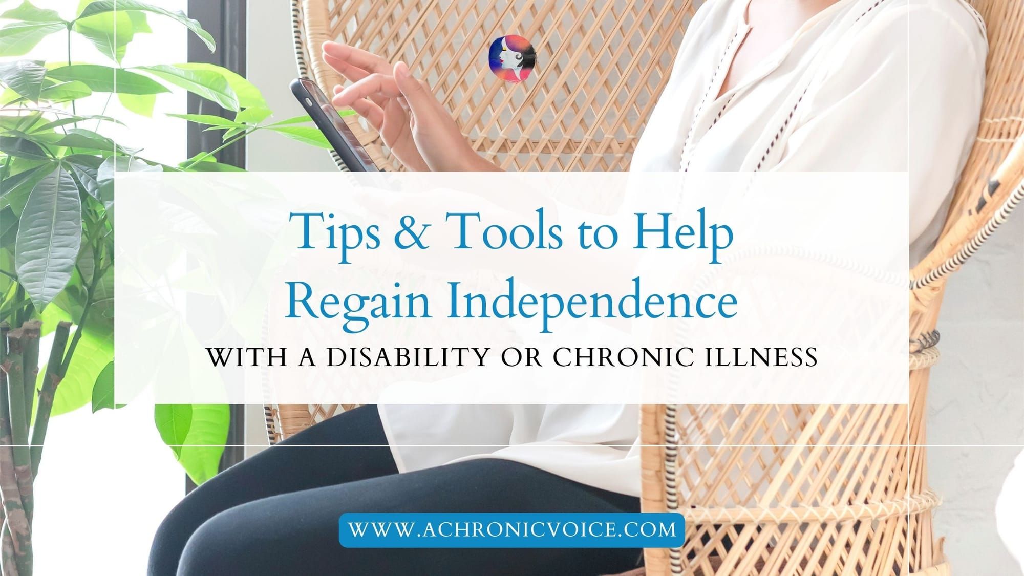 Tips & Tools to Help Regain Independence with a Disability or Chronic Illness