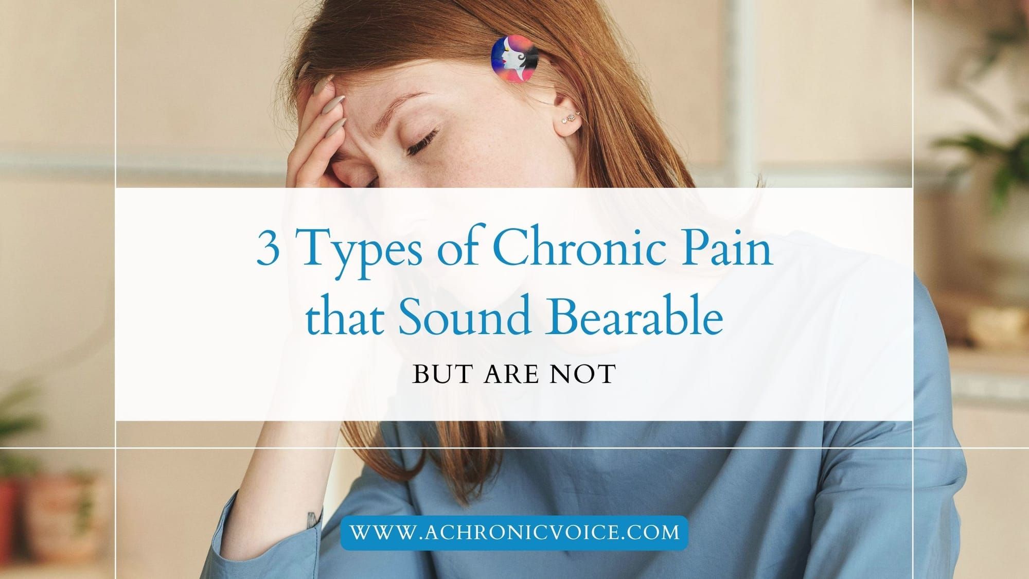 3 Types of Chronic Pain that Sound Bearable, but are Not