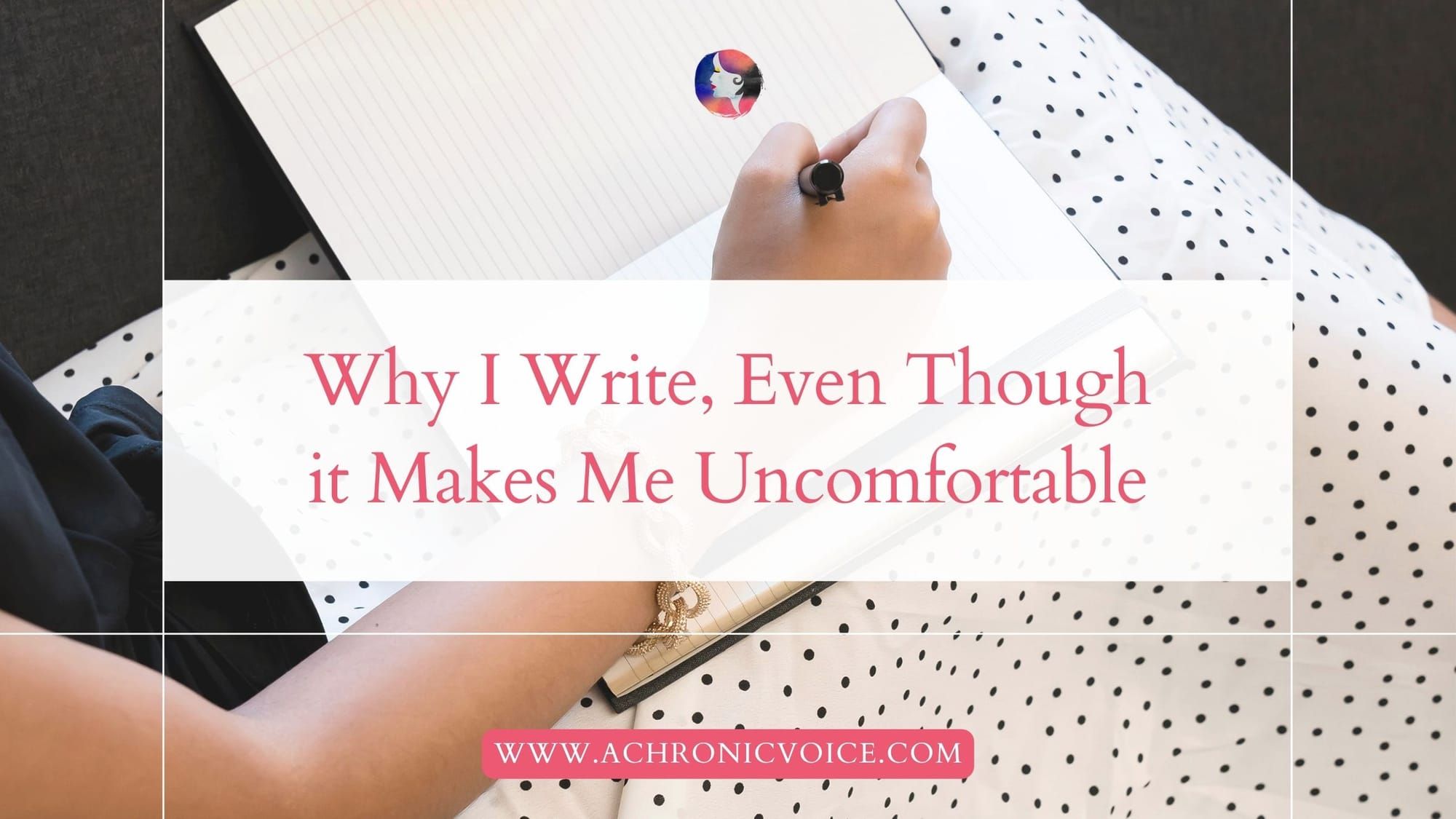 Why I Write, Even Though it Makes Me Uncomfortable