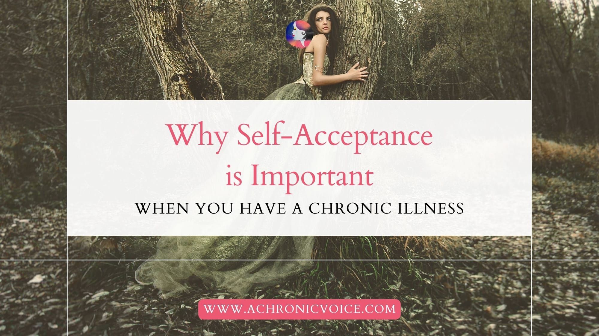 Why Self-Acceptance is Important When You Have a Chronic Illness
