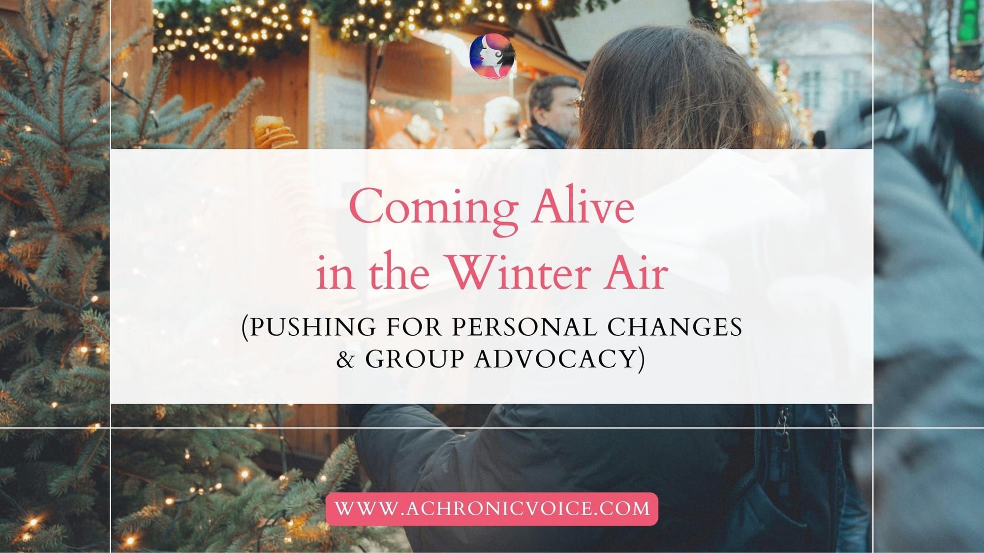 Coming Alive in the Winter Air (Pushing for Personal Changes and Group Advocacy)