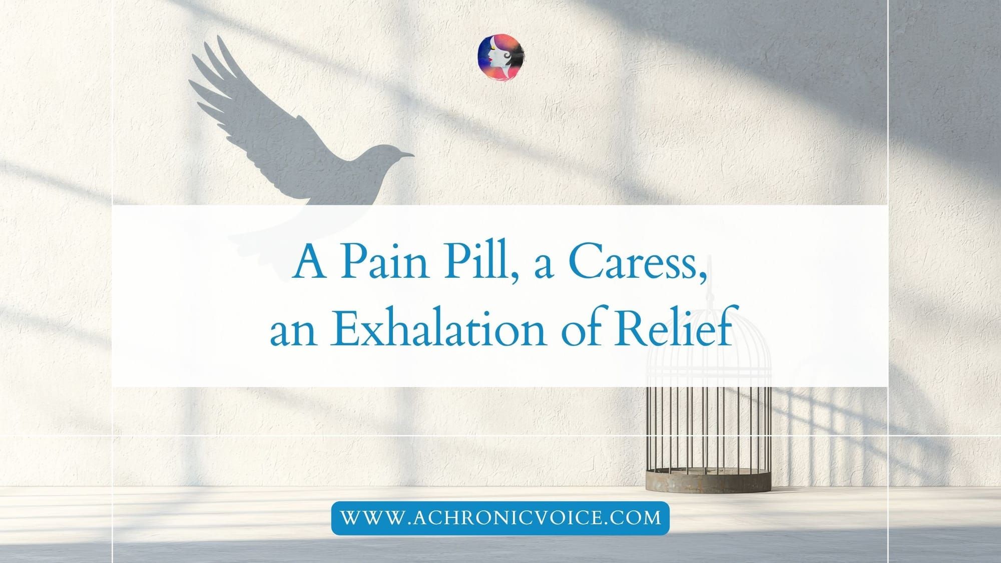 A Pain Pill, a Caress, an Exhalation of Relief