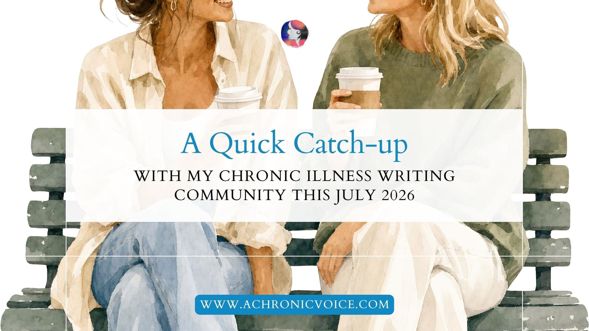 A Quick Catch-up with My Chronic Illness Writing Community This July 2026