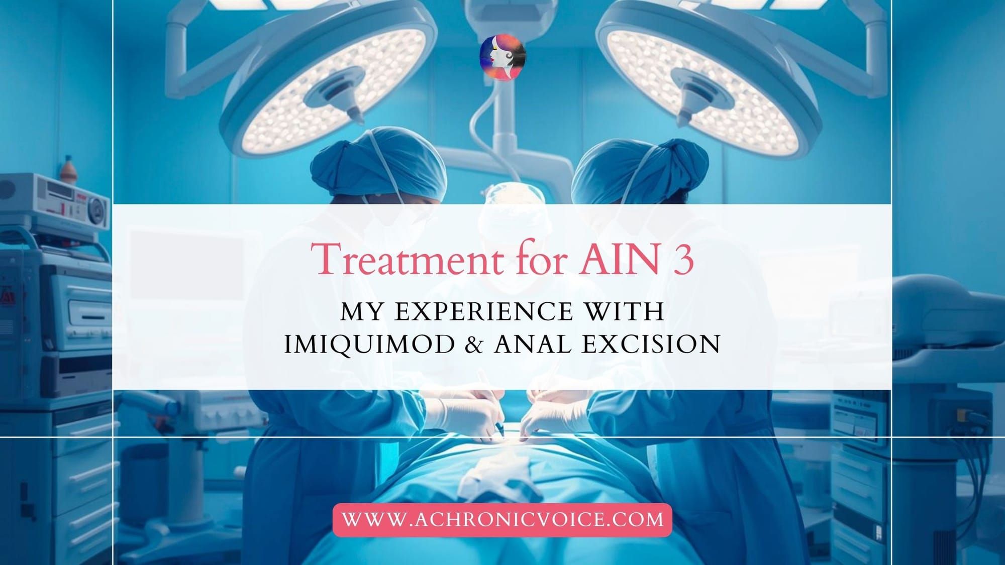 Treatment for AIN 3 — My Experience with Imiquimod and Anal Excision