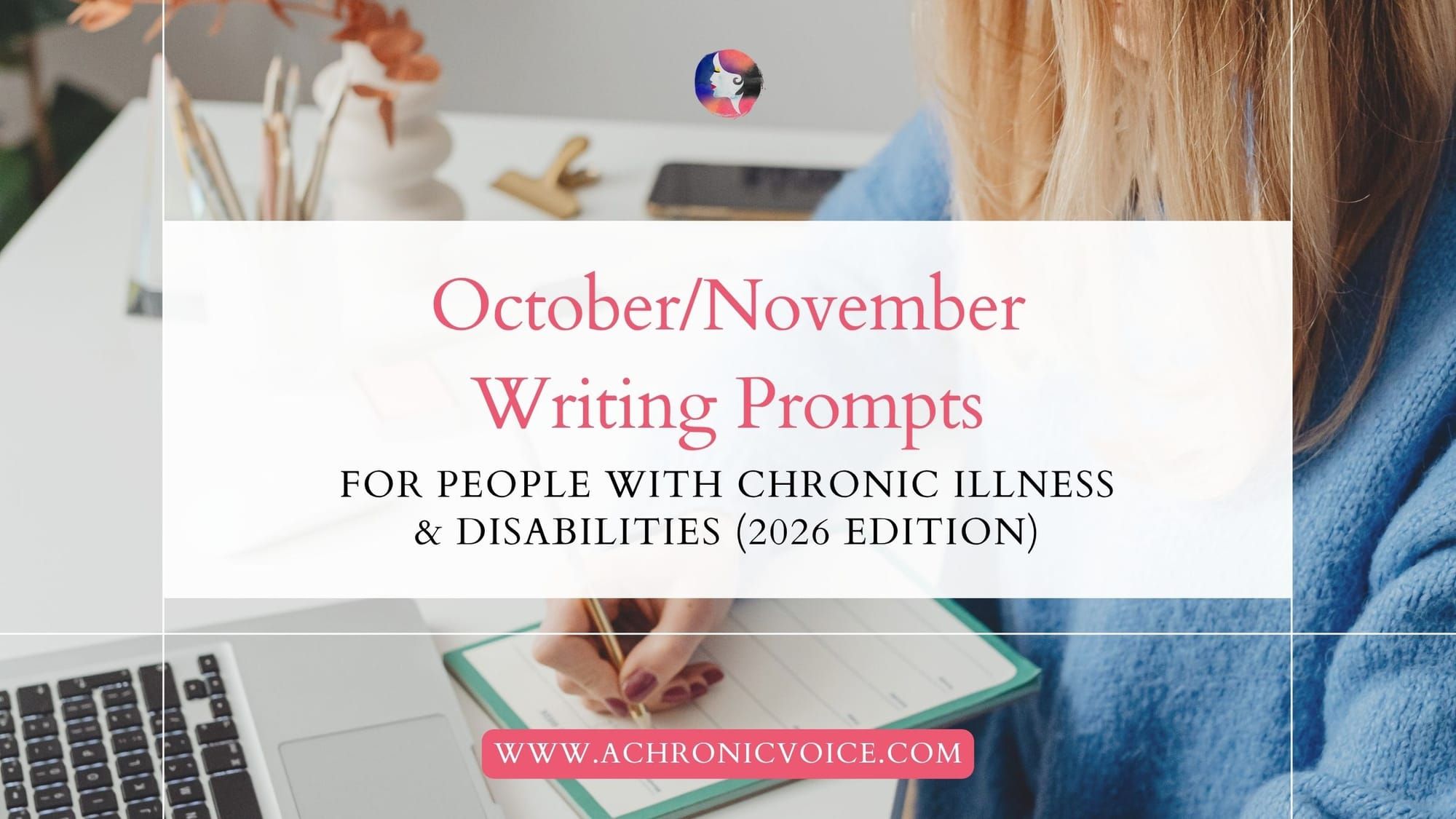 October/November Writing Prompts for People with Chronic Illness & Disability (2026 Edition). Join us on: A Chronic Voice .com