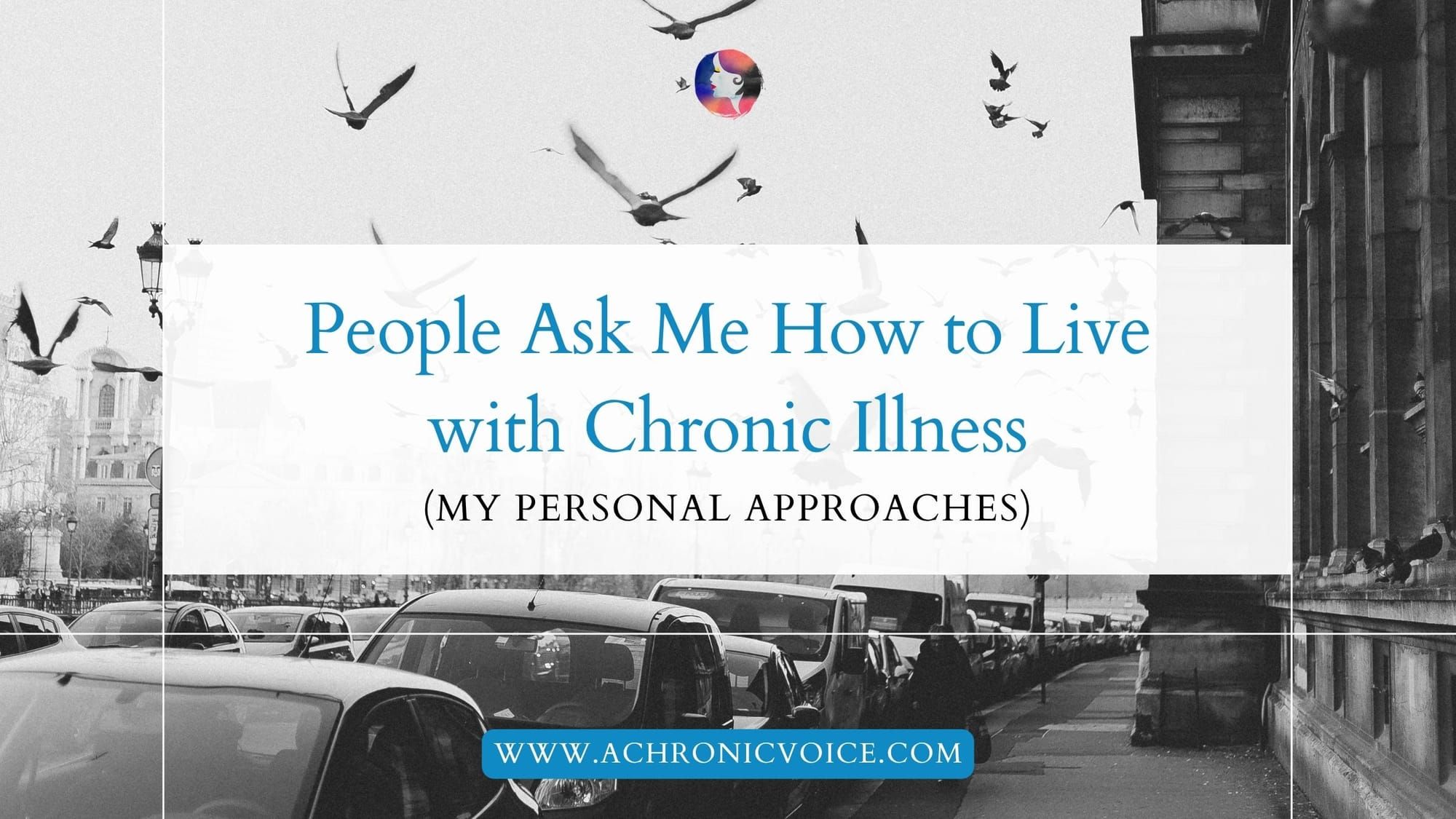 People Ask Me How to Live with Chronic Illness (My Personal Approaches)