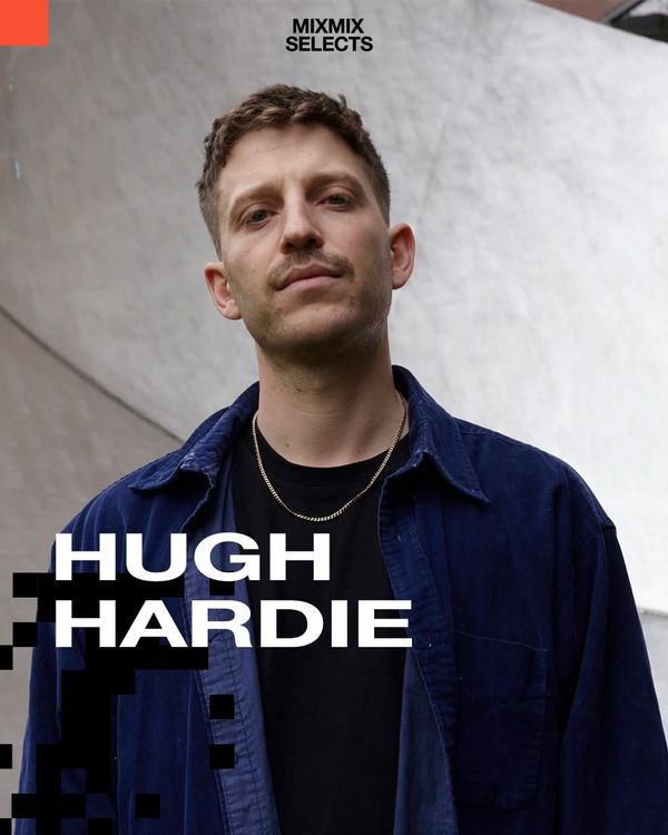 Hugh Hardie | MIXMIX SELECTS