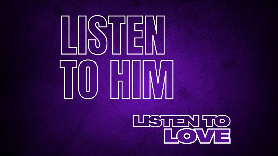Deep purple background, bold white text: “LISTEN TO HIM.” Below, smaller text reads “LISTEN TO LOVE.”