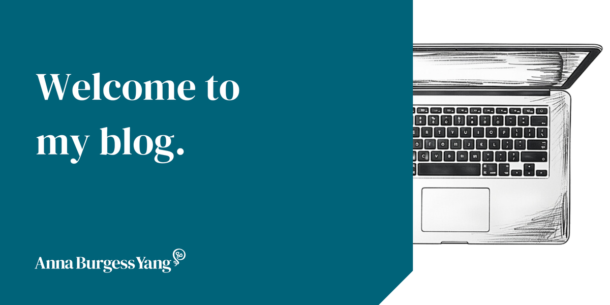 Welcome to my blog. Anna Burgess Yang