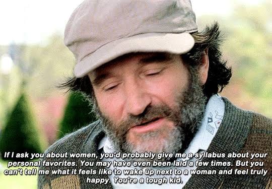 A scene from Good Will Hunting, with Robin Williams dropping some truth on Matt Damon's Will.