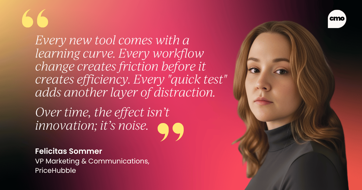 "Every new tool comes with a learning curve. Every workflow change creates friction before it creates efficiency. Every "quick test" adds another layer of distraction. Over time, the effect isn’t innovation; it’s noise." – Felicitas Sommer VP Marketing & Communications, PriceHubble