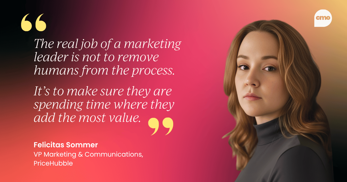"The real job of a marketing leader is not to remove humans from the process.   It’s to make sure they are spending time where they add the most value." – Felicitas Sommer VP Marketing & Communications, PriceHubble