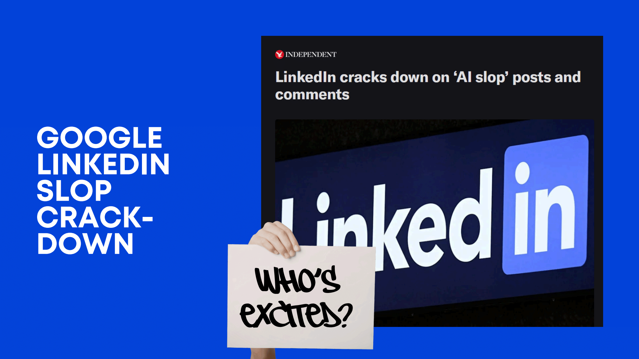 A presentation slide on a blue background showing a screenshot of an Independent article headlined "LinkedIn cracks down on 'AI slop' posts and comments," alongside the words "Google, LinkedIn, slop crackdown" and a hand holding a sign that reads "Who's excited?"