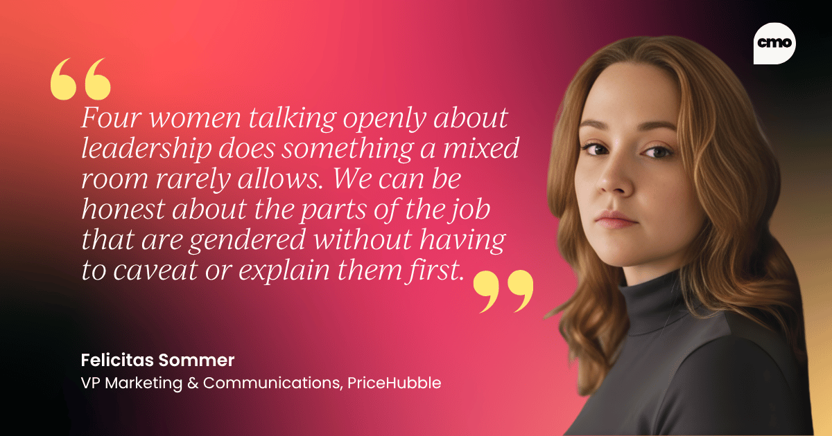 " Four women talking openly about leadership does something a mixed room rarely allows. We can be honest about the parts of the job that are gendered without having to caveat or explain them first." – Felicitas Sommer VP Marketing & Communications, PriceHubble