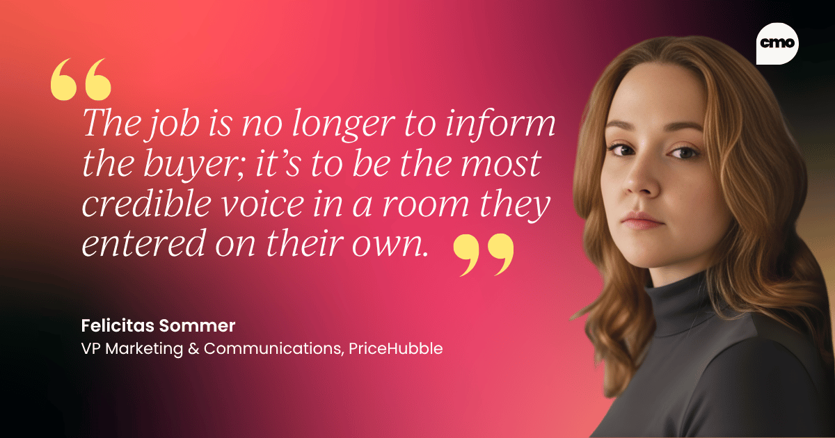 "The job is no longer to inform the buyer; it’s to be the most credible voice in a room they entered on their own." – Felicitas Sommer, VP Marketing & Communications, PriceHubble