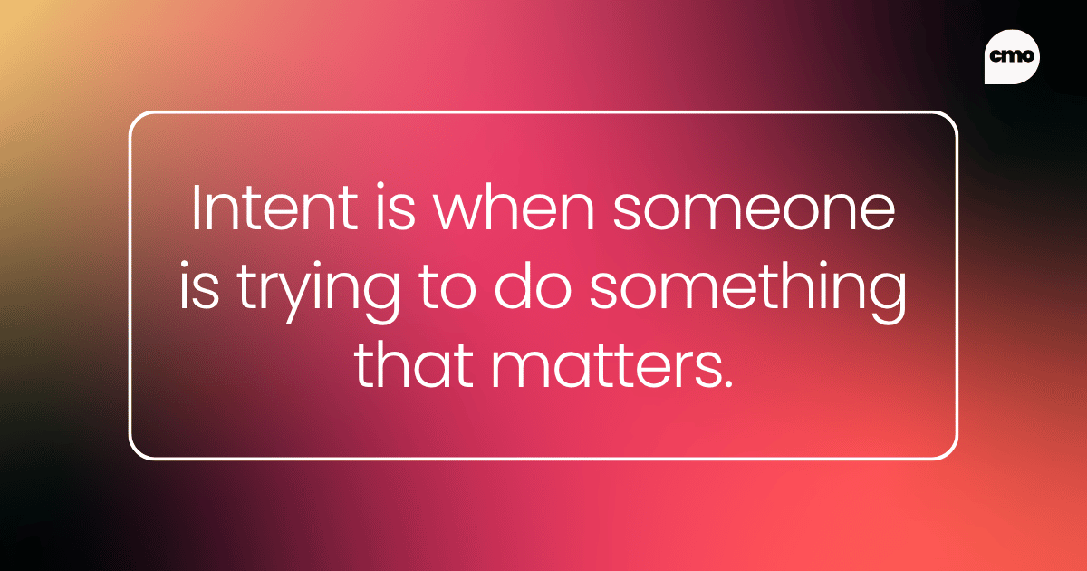 Intent is when someone is trying to do something that matters.